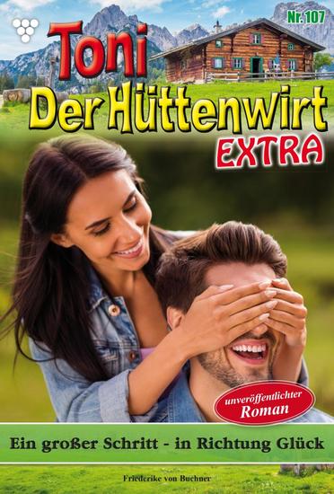  Ein großer Schritt – in Richtung Glück - Toni der Hüttenwirt Extra 107 – Heimatroman - cover