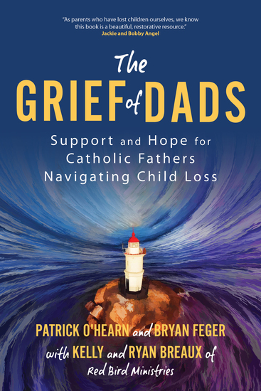 The Grief of Dads - Support and Hope for Catholic Fathers Navigating Child Loss - cover
