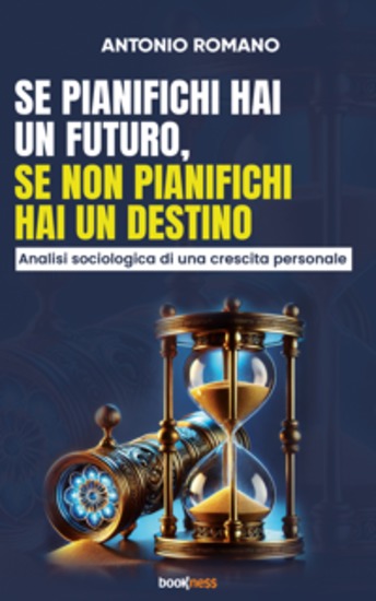 Se pianifichi hai un futuro se non pianifichi hai un destino - Analisi sociologica di una crescita personale - cover