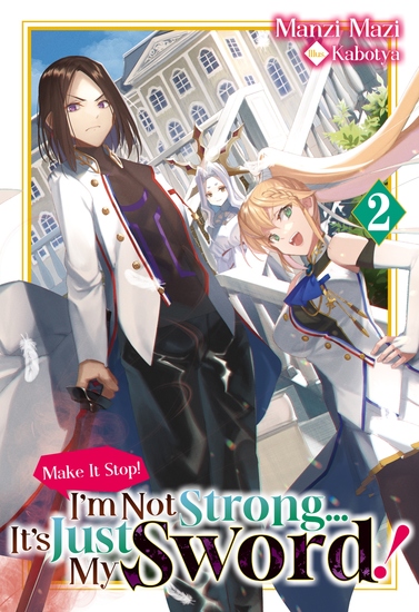 Make It Stop! I’m Not Strong… It’s Just My Sword! Volume 2 - cover