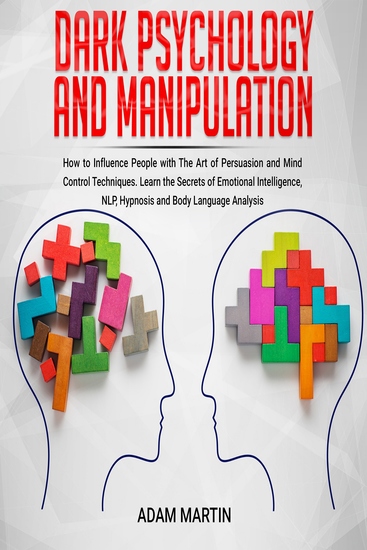 Dark Psychology and Manipulation - How to Influence People with The Art of Persuasion and Mind Control Techniques Learn the Secrets of Emotional Intelligence NLP Hypnosis and Body Language Analysis - cover