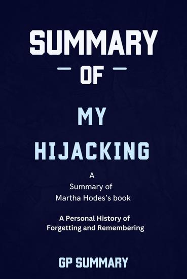 Summary of My Hijacking by Martha Hodes :A Personal History of Forgetting and Remembering - cover