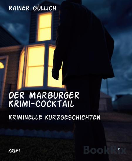 Der Marburger Krimi-Cocktail - Kriminelle Kurzgeschichten - cover