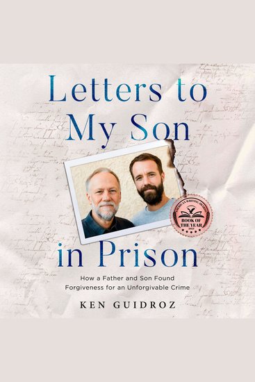 Letters to My Son in Prison - How a Father and Son Found Forgiveness for an Unforgivable Crime - cover