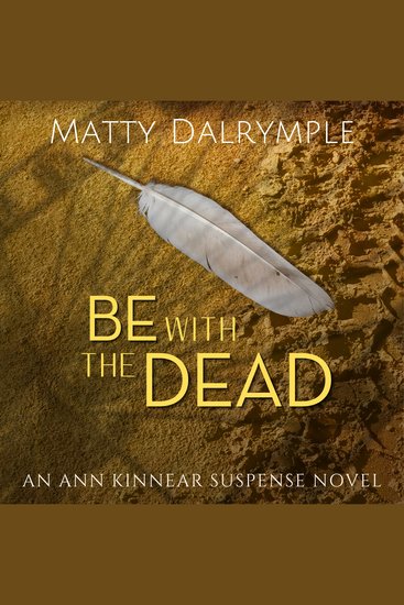 Be with the Dead - A Twisty Tale of Supernatural Suspense and Intrigue Leads from an Ocean-front Condo to a Princeton Mansion - cover
