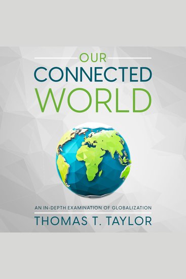 Our Connected World - An In-depth Examination of Globalization - cover