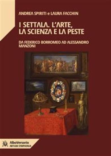 I Settala L'arte la scienza e la peste - Da Federico Borromeo ad Alessandro Manzoni - cover