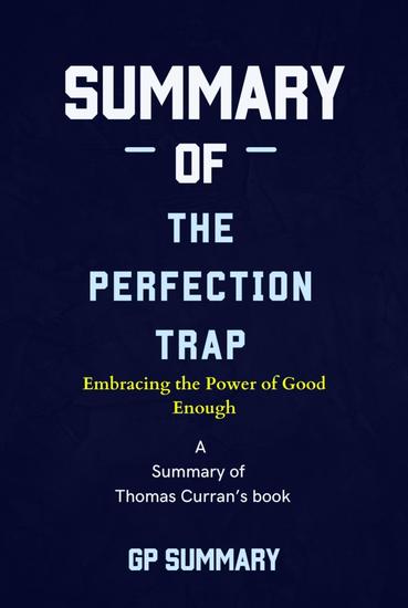 Summary of The Perfection Trap by Thomas Curran: Embracing the Power of Good Enough - cover