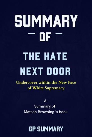 Summary of The Hate Next Door by Matson Browning: Undercover within the New Face of White Supremacy - cover