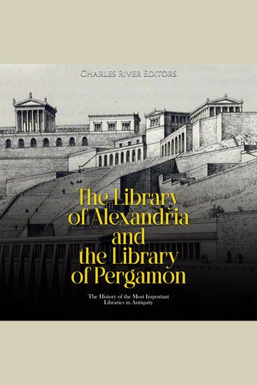 Library of Alexandria and the Library of Pergamon The: The History of the Most Important Libraries in Antiquity - cover