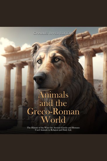 Animals and the Greco-Roman World: The History of the Ways the Ancient Greeks and Romans Used Animals in Religion and Daily Life - cover