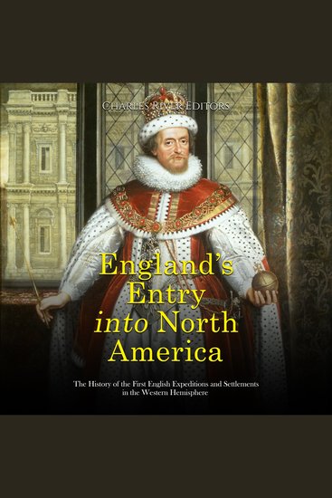 England’s Entry into North America: The History of the First English Expeditions and Settlements in the Western Hemisphere - cover