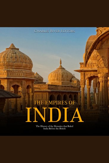 Empires of India The: The History of the Dynasties that Ruled India Before the British - cover