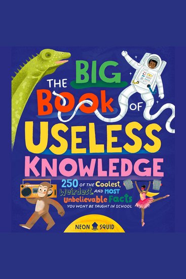 The Big Book of Useless Knowledge - 250 of the Coolest Weirdest and Most Unbelievable Facts You Won’t Be Taught in School - cover