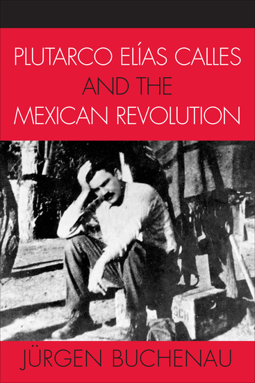 Plutarco Elías Calles and the Mexican Revolution - cover