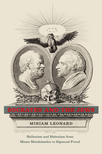 Socrates and the Jews - Hellenism and Hebraism from Moses Mendelssohn to Sigmund Freud