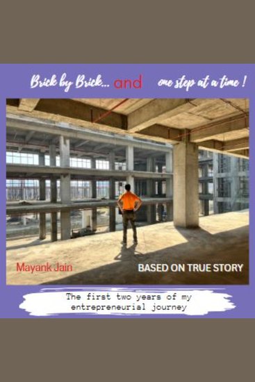Brick by Brick and one step at a time! - The first two years of my entrepreneurial journey - cover