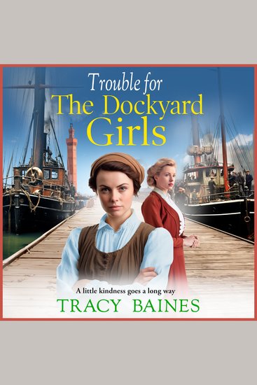 Trouble for The Dockyard Girls - A gritty heart-wrenching historical saga from Tracy Baines - cover