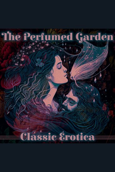Perfumed Garden The - Classic Erotica - Timeless erotic masterpiece - cover