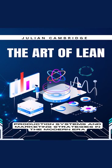The Art of Lean - Production Systems and Marketing Strategies in the Modern Era - cover