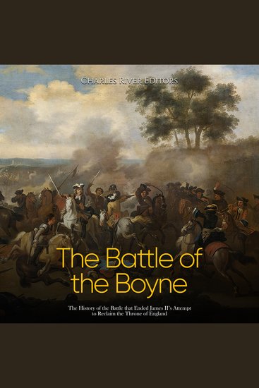 Battle of the Boyne The: The History of the Battle that Ended James II’s Attempt to Reclaim the Throne of England - cover