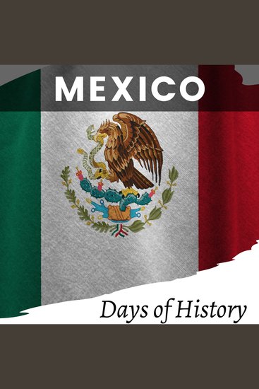 Mexico - A Comprehensive History book of Mexico - From Ancient Times to the Present - cover