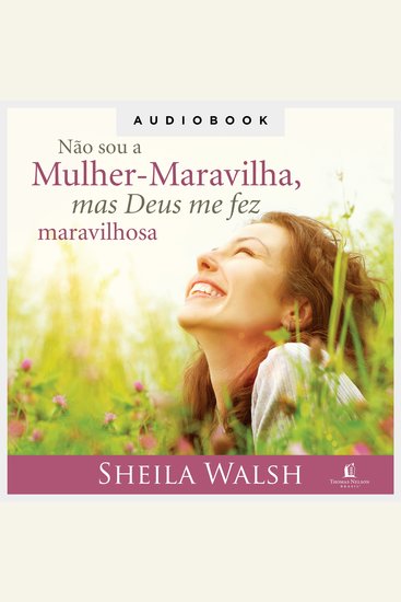 Não sou a Mulher-Maravilha mas Deus me fez maravilhosa - Como superar as pressões do cotidiano e aproveitar as alegrias de ser mulher - cover