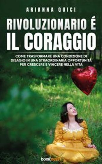 Rivoluzionario è il Coraggio - Come trasformare una condizione di disagio in una straordinaria opportunità per crescere e vincere nella vita - cover