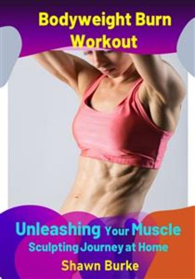 Bodyweight Burn Workout - Unleashing Your Muscle Sculpting Journey at Home - cover