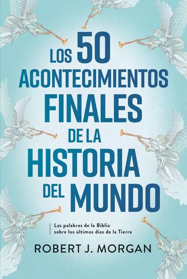 Los 50 acontecimientos finales de la historia del mundo - Las palabras de la Biblia sobre los últimos días de la tierra - cover