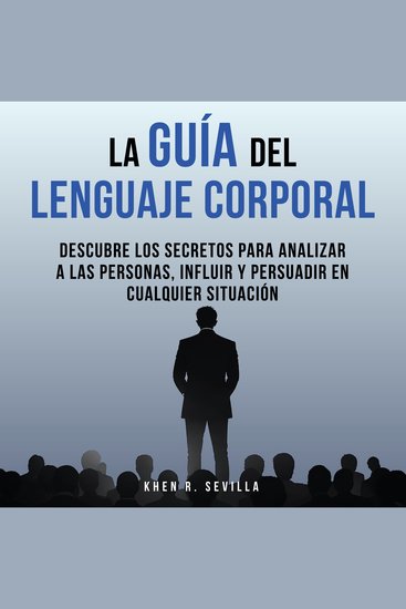 La Guía Del Lenguaje Corporal: Descubre Los Secretos Para Analizar A Las Personas Influir Y Persuadir En Cualquier Situación - cover