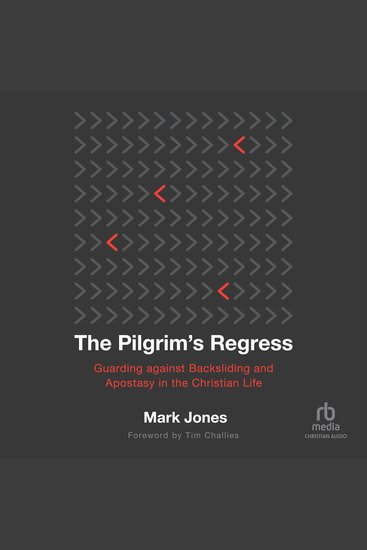 The Pilgrim's Regress - Guarding Against Backsliding and Apostasy in the Christian Life - cover
