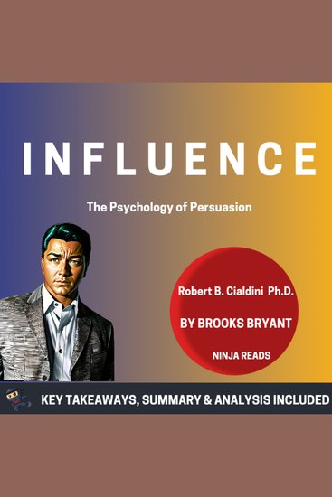 Summary: Influence - The Psychology of Persuasion by Robert B Cialdini PhD: Key Takeaways Summary & Analysis - cover