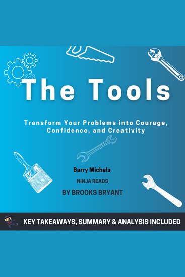 Summary: The Tools - Transform Your Problems into Courage Confidence and Creativity by Barry Michels: Key Takeaways Summary & Analysis - cover