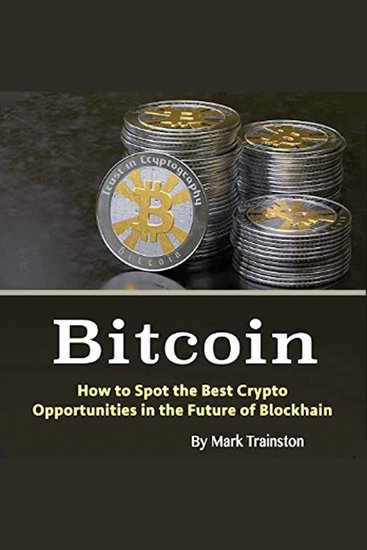 Bitcoin - How to Spot the Best Crypto Opportunities in the Future of Blockchain - cover