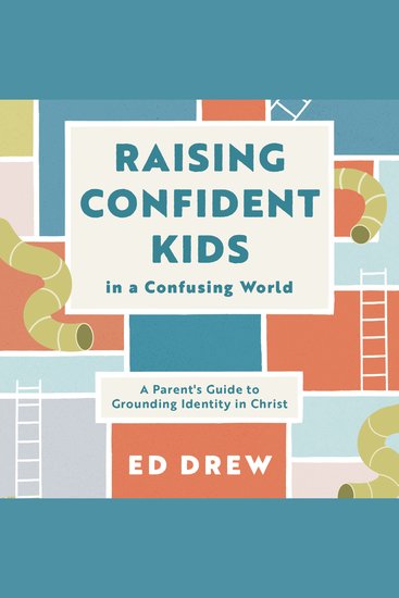 Raising Confident Kids in a Confusing World - A Parent's Guide to Grounding Identity in Christ (Christian book on parenting discipling kids to define themselves by who they are in Christ) - cover
