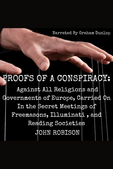 Proofs of a Conspiracy - Against all the Religions and Governments of Europe Carried on in the Secret Meetings of Freemasons Illuminati and Reading Societies - cover