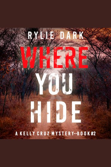 Where You Hide (A Kelly Cruz Mystery—Book Two) - Digitally narrated using a synthesized voice - cover
