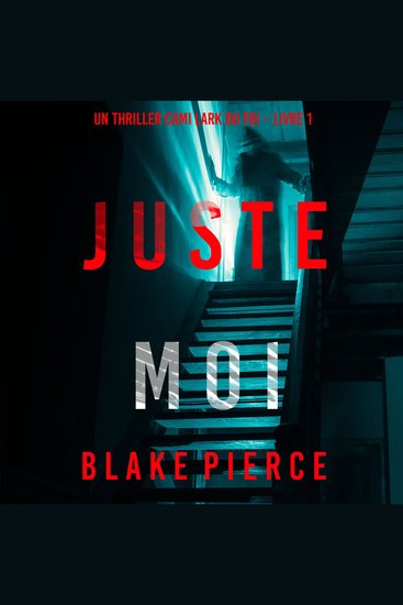 Juste moi (Un thriller Cami Lark du FBI – Livre 1) - Narration par une voix synthétisée - cover