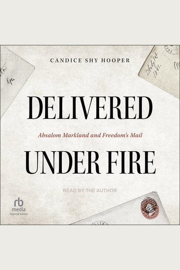 Delivered Under Fire - Absalom Markland and Freedom’s Mail - cover