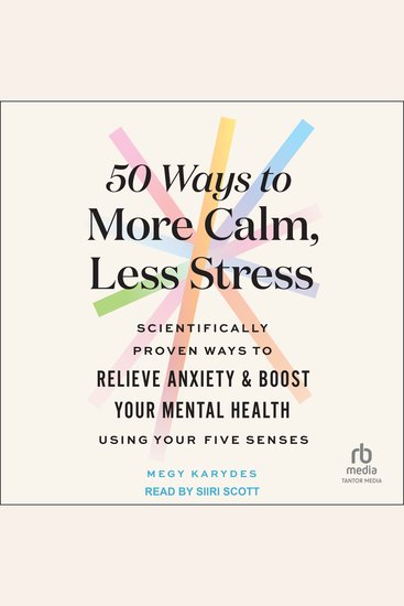 50 Ways to More Calm Less Stress - Scientifically Proven Ways to Relieve Anxiety and Boost Your Mental Health Using Your Five Senses - cover