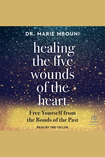 Healing the Five Wounds of the Heart - Free Yourself From the Bonds of the Past - cover