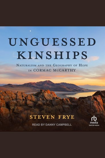 Unguessed Kinships - Naturalism and the Geography of Hope in Cormac McCarthy - cover