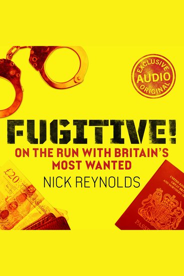 Fugitive! - On the run with Britain’s most wanted - cover
