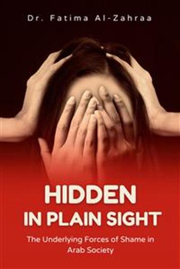 Hidden in Plain Sight - The Underlying Forces of Shame in Arab Society - cover