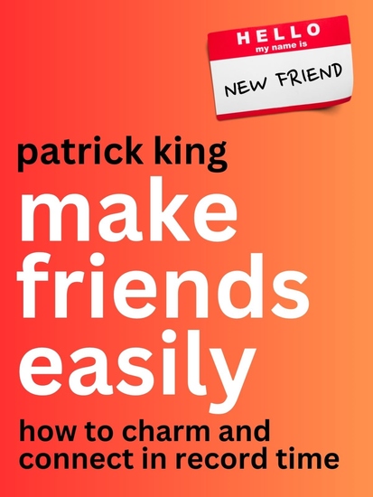Make Friends Easily - How to Charm and Connect in Record Time - cover