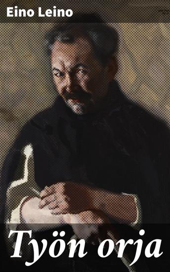 Työn orja - Syvällistä runoutta suomalaisesta kulttuuriperinnöstä - cover