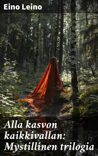 Alla kasvon kaikkivallan: Mystillinen trilogia - Suomalainen mysteerirunous ja henkinen kasvu trilogiassa - cover