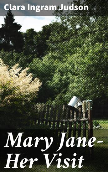 Mary Jane—Her Visit - A Timeless Tale of Nature Friendship and Adventure - cover