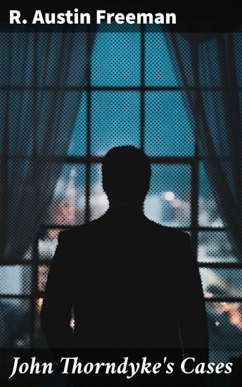 John Thorndyke's Cases - Intricate detective mysteries with a scientific twist - cover